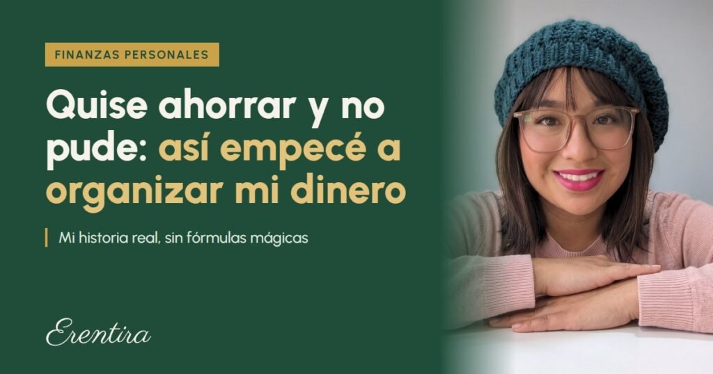 Erentira sonriendo junto al título «Quise ahorrar y no pude: así empecé a organizar mi dinero»
